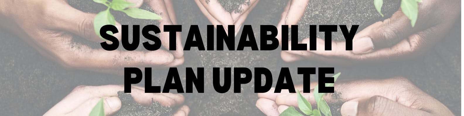 Hands in dirt holding seedling plants with "Sustainability Plan Update" text