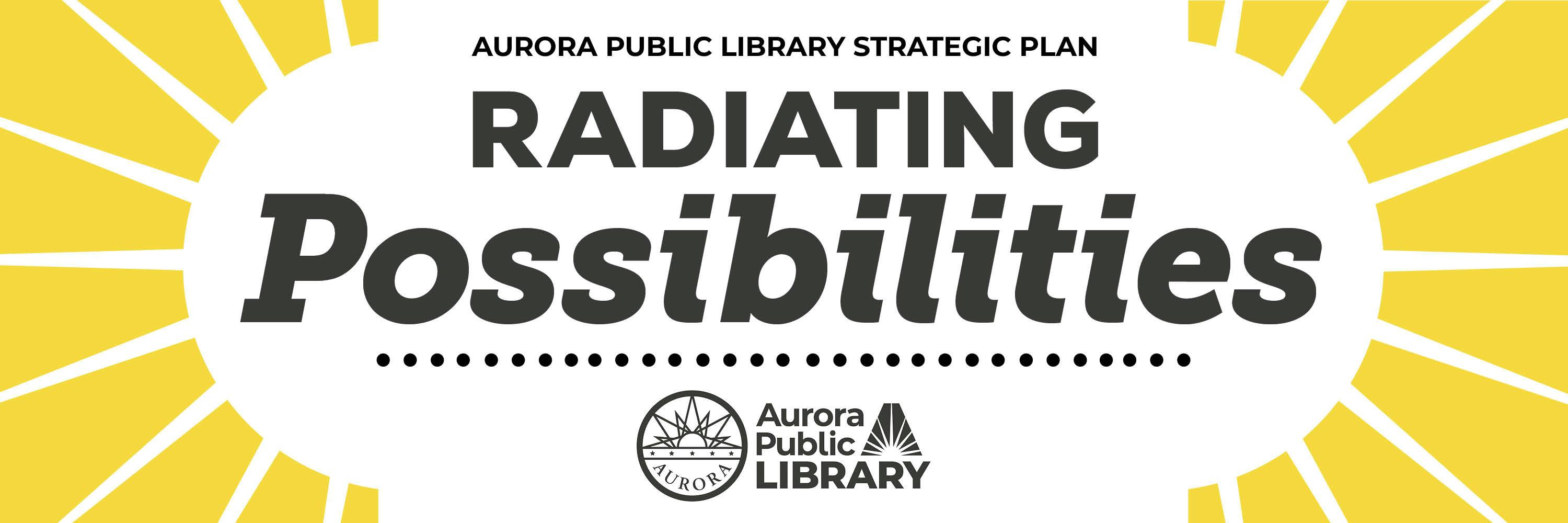 Radiating Possibilities Aurora Public Library Strategic Plan