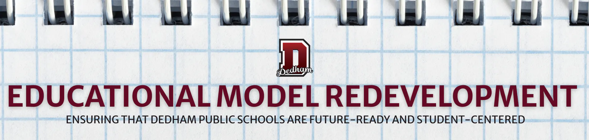 notebook page background with Dedham Public Schools logo and title - Educational Model Redevelopment 