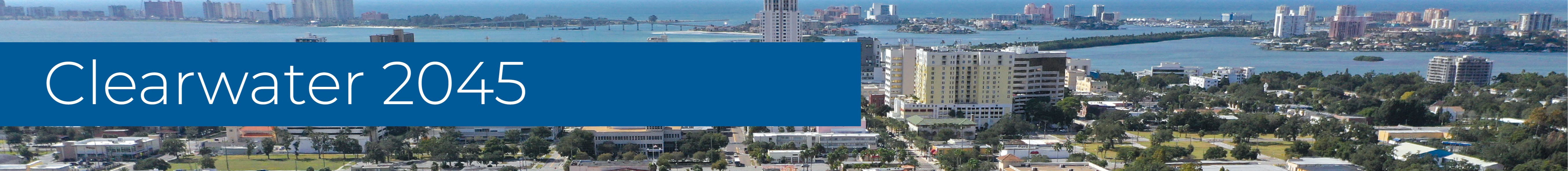 Aerial image of Clearwater looking west towards the beach and Memorial Causeway. Text over image says "Clearwater 2045".