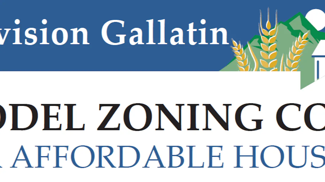 Text: Model Zoning Code for Affordable Housing with Envision Gallatin Logo, mountains, wheat, and a home. 