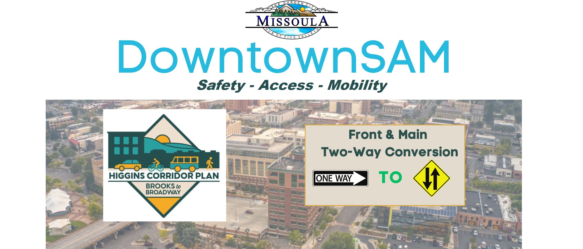 City of Missoula logo & text says Downtown SAM Safety, Access, Mobility & graphics for the Higgins Corridor Plan, Front/Main