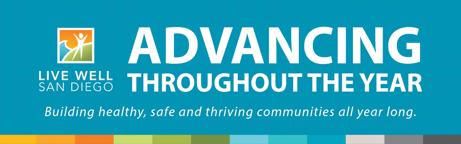 Live Well San Diego logo and Advancing Throughout the Year. Building healthy, safe and thriving communities all year long