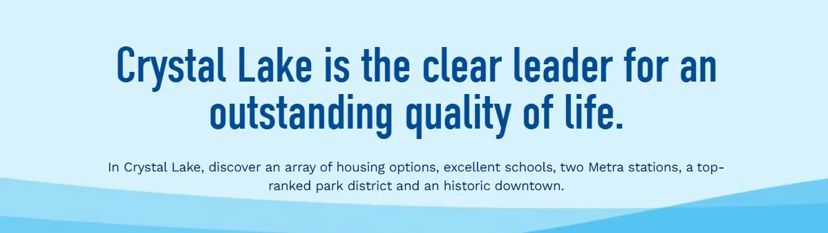 Crystal Lake is the clear leader for an outstanding quality of life. In Crystal Lake, discover an array of housing options-