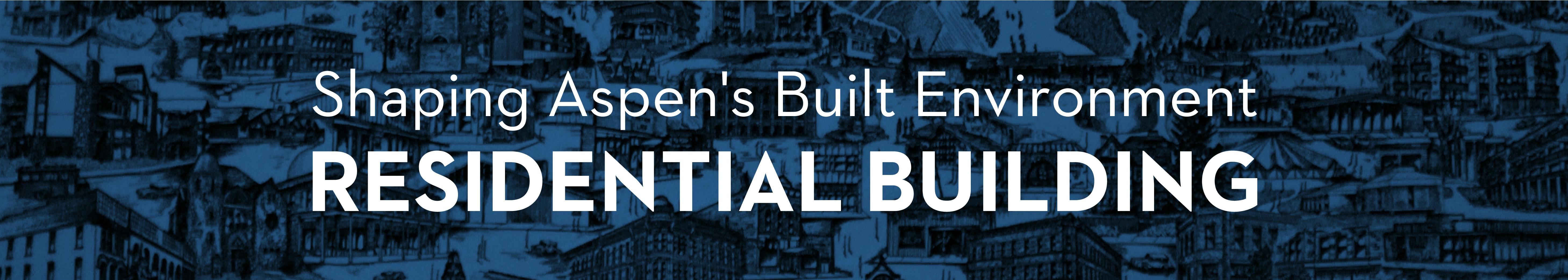 shaping Aspen's built environment: residential building