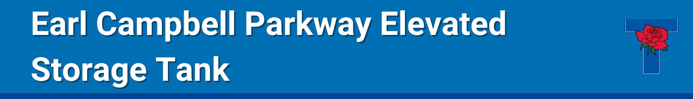Blue banner with the words Earl Campbell Parkway Elevated Storage Tank and the City of Tyler logo