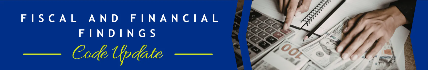 Fiscal and Financial Findings Code Update