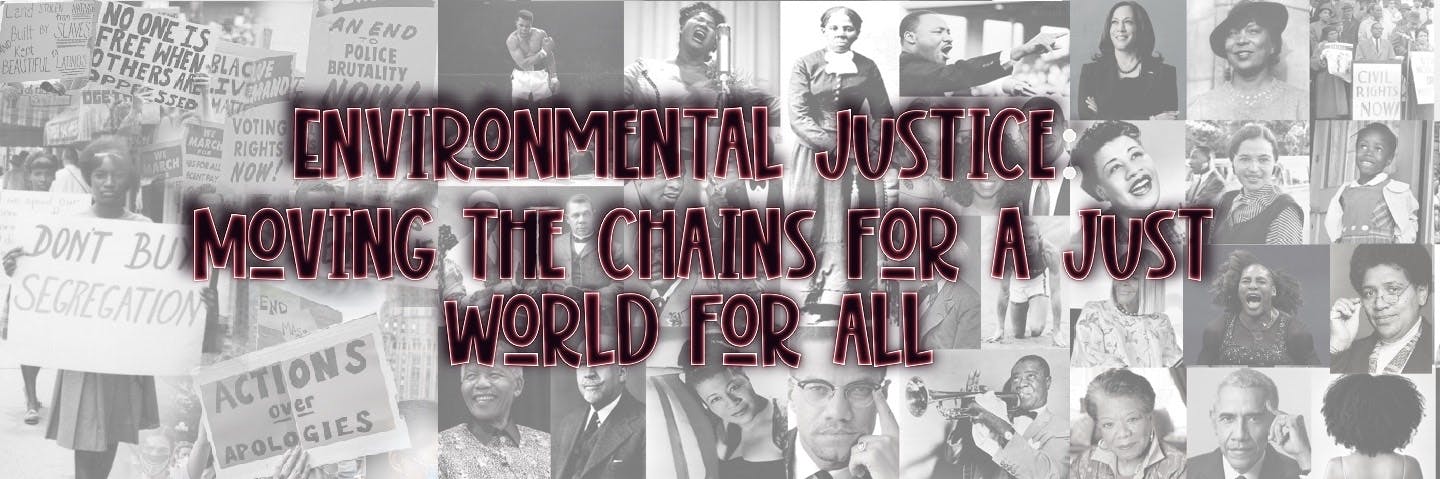 Environmental Justice moving the chains for a just world for all reads over a collage of African American portraits