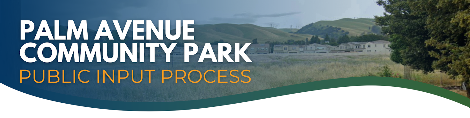 Palm Avenue Community Park Public Input Process Banner