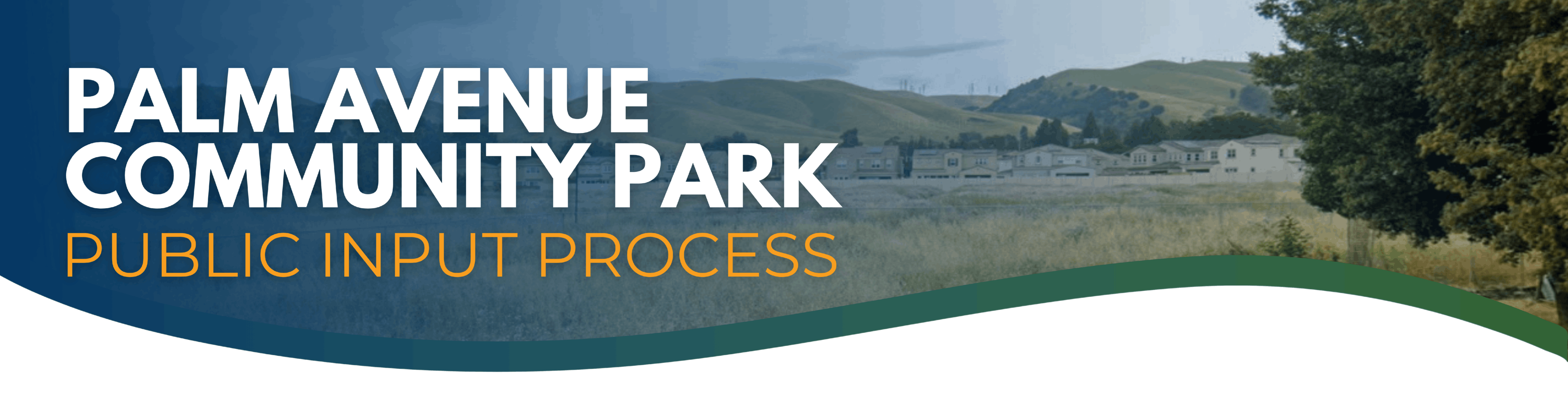 Palm Avenue Community Park Public Input Process Banner